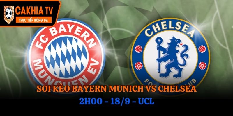 Soi Kèo Bayern Munich Vs Chelsea: 2h00 - 18/9 - UCL